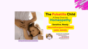 Understanding the Pulsatilla Child: A Deep Dive into Homeopathy for Sensitive, Needy & Neurodivergent Children (ASD, ADHD)